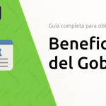 Beneficios del Gobierno: Guía Completa Para Obtener Beneficios