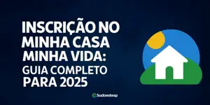 Inscrição no Minha Casa Minha Vida: Guia Completo para 2025