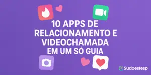 10 Apps de Relacionamento e Videochamada em um Só Guia