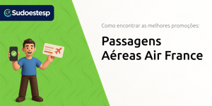 Passagens Aéreas Air France: Como Encontrar as Melhores Promoções