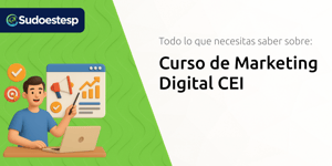 Curso de Marketing Digital CEI: Todo lo que Necesitas Saber
