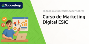 Curso de Marketing Digital ESIC: Todo lo que Necesitas Saber