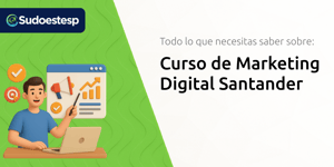 Curso de Marketing Digital Santander: Todo lo que Necesitas Saber