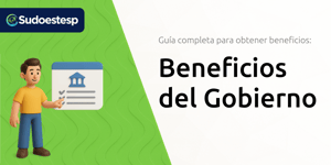 Beneficios del Gobierno: Guía Completa Para Obtener Beneficios