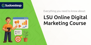 LSU Online Digital Marketing Course: Everything You Need to Know