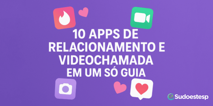 10 Apps de Relacionamento e Videochamada em um Só Guia